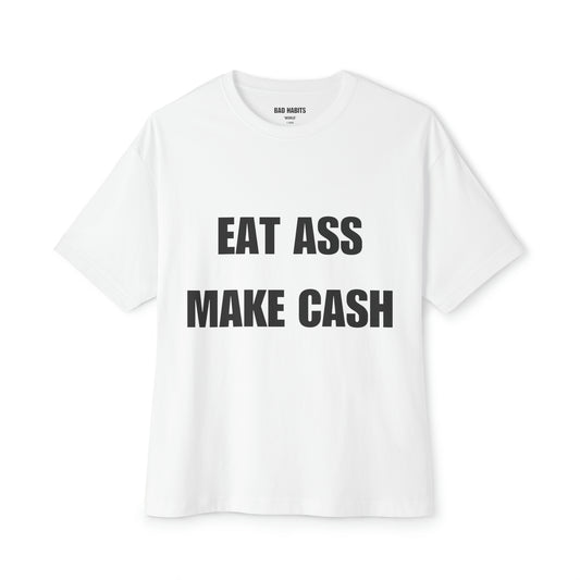 "Eat Ass Make Cash" Oversized Tee