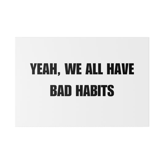 "Yeah, We all have Bad Habits" Canvas